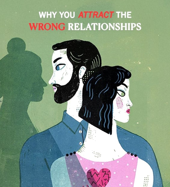 Why You Keep Attracting Wrong Relationships